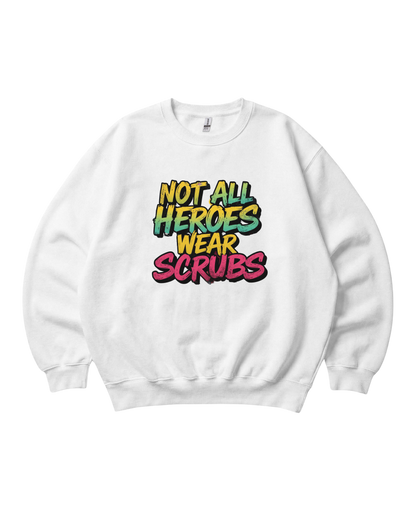 Not All Heroes Wear Scrubs Crewneck Sweatshirt Unisex