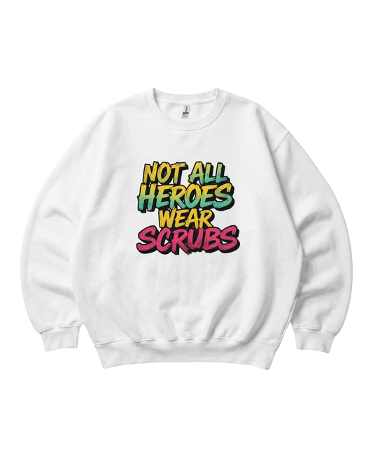 Not All Heroes Wear Scrubs Crewneck Sweatshirt Unisex